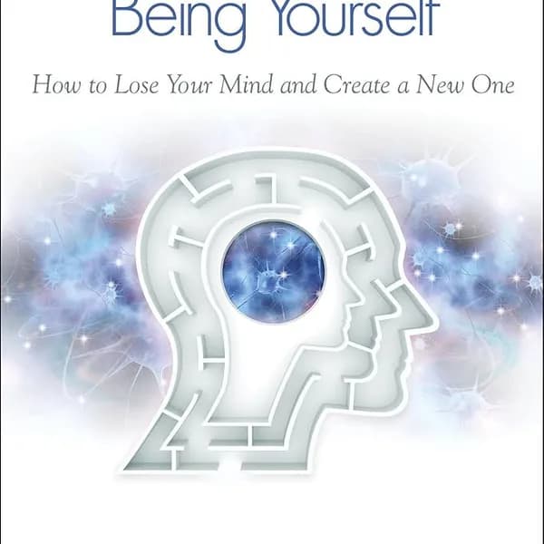 Breaking the Habit of Being Yourself - Joe Dispenza